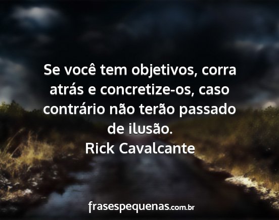 Rick Cavalcante - Se você tem objetivos, corra atrás e...