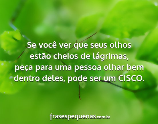 Se você ver que seus olhos estão cheios de...