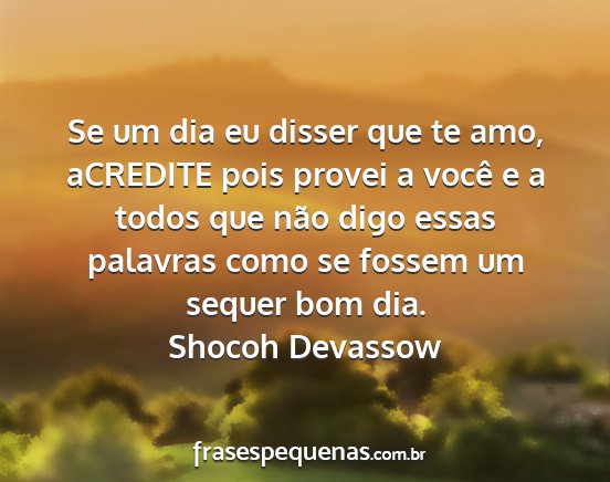 Shocoh Devassow - Se um dia eu disser que te amo, aCREDITE pois...