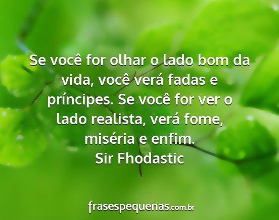 Sir Fhodastic - Se você for olhar o lado bom da vida, você...