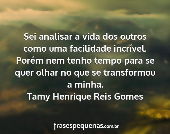 Tamy Henrique Reis Gomes - Sei analisar a vida dos outros como uma...