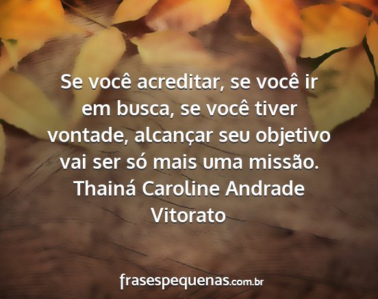 Thainá Caroline Andrade Vitorato - Se você acreditar, se você ir em busca, se...