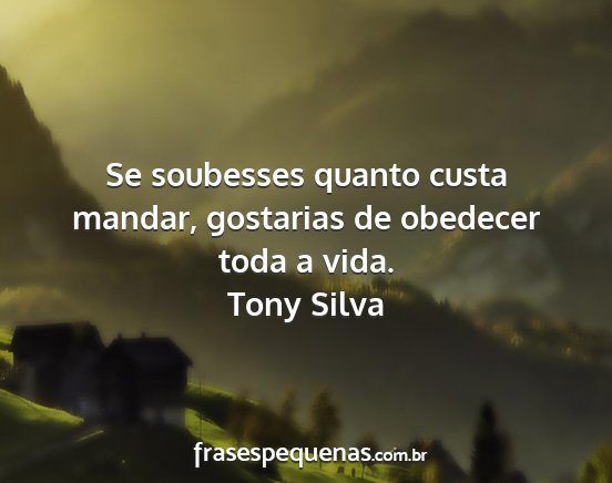 Tony Silva - Se soubesses quanto custa mandar, gostarias de...