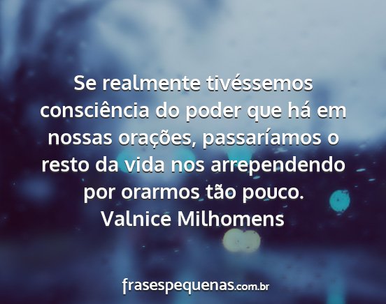 Valnice Milhomens - Se realmente tivéssemos consciência do poder...