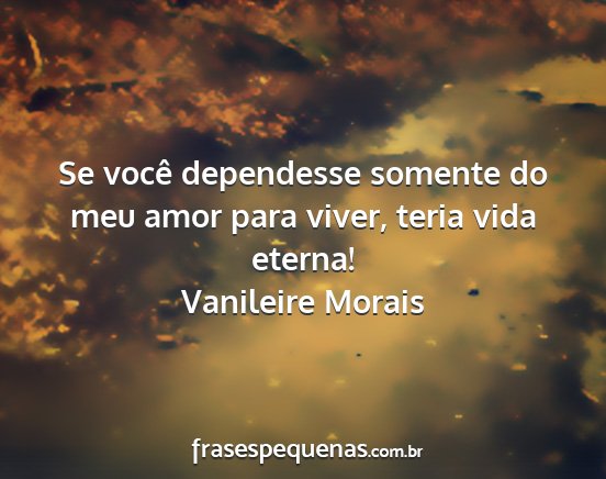 Vanileire Morais - Se você dependesse somente do meu amor para...