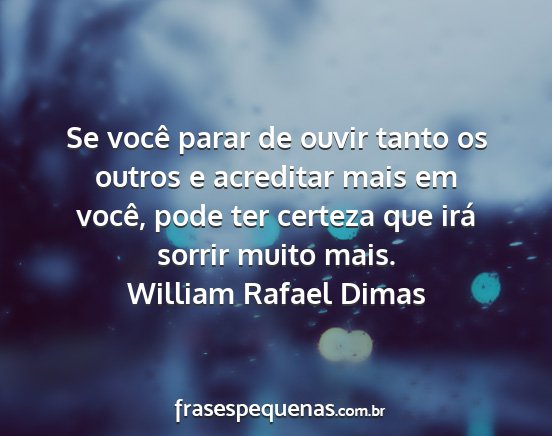 William Rafael Dimas - Se você parar de ouvir tanto os outros e...