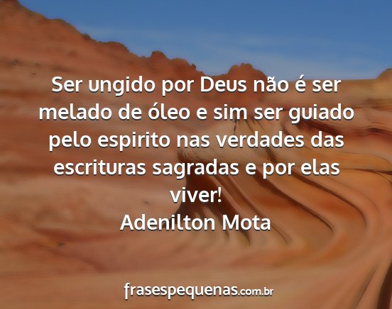 Adenilton Mota - Ser ungido por Deus não é ser melado de óleo e...