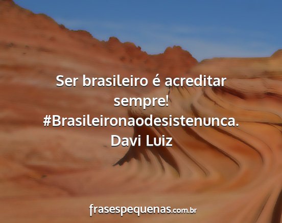 Davi Luiz - Ser brasileiro é acreditar sempre!...