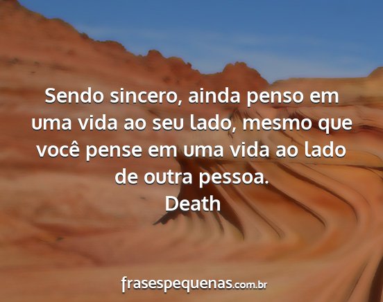 Death - Sendo sincero, ainda penso em uma vida ao seu...