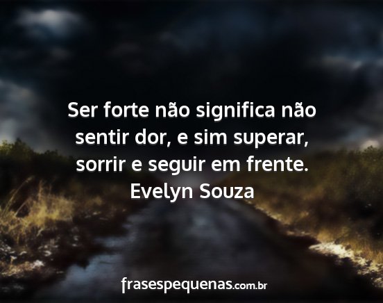 Evelyn Souza - Ser forte não significa não sentir dor, e sim...