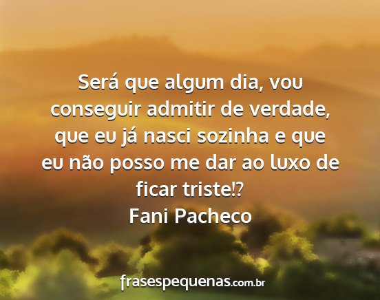 Fani Pacheco - Será que algum dia, vou conseguir admitir de...