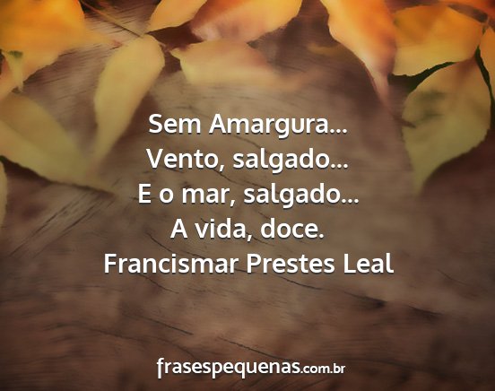 Francismar Prestes Leal - Sem Amargura... Vento, salgado... E o mar,...