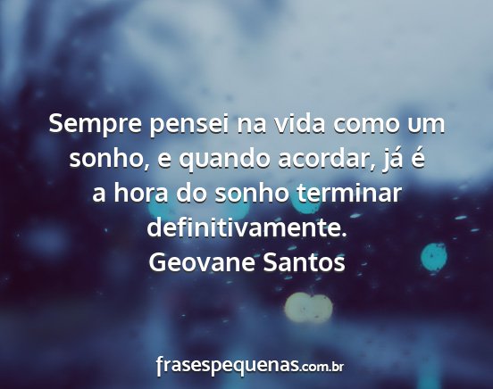 Geovane Santos - Sempre pensei na vida como um sonho, e quando...