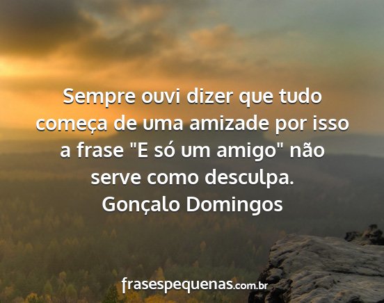 Gonçalo Domingos - Sempre ouvi dizer que tudo começa de uma amizade...