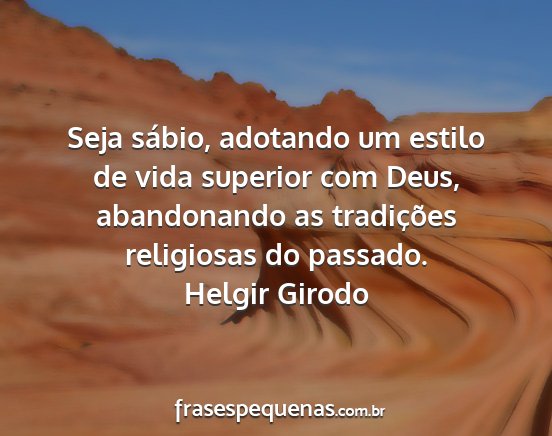Helgir Girodo - Seja sábio, adotando um estilo de vida superior...