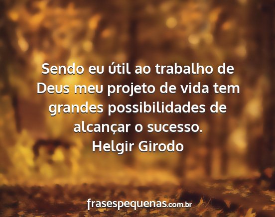 Helgir Girodo - Sendo eu útil ao trabalho de Deus meu projeto de...