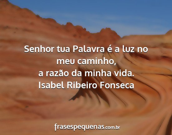 Isabel Ribeiro Fonseca - Senhor tua Palavra é a luz no meu caminho, a...