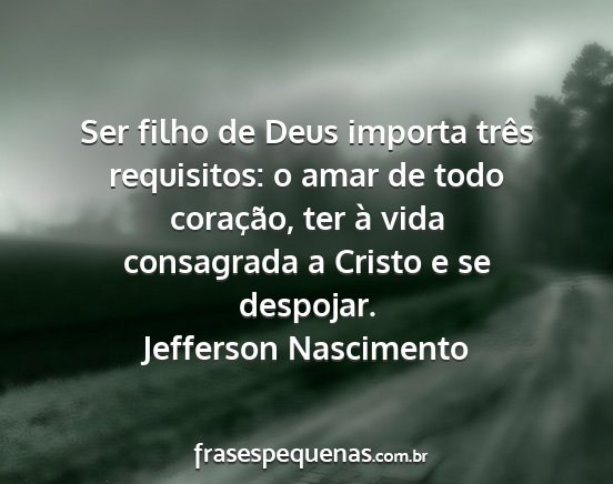 Jefferson Nascimento - Ser filho de Deus importa três requisitos: o...