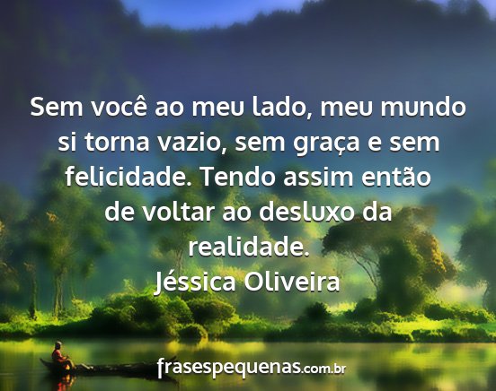 Jéssica Oliveira - Sem você ao meu lado, meu mundo si torna vazio,...