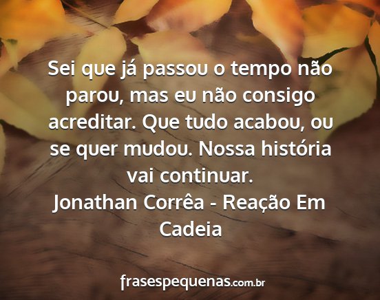 Jonathan Corrêa - Reação Em Cadeia - Sei que já passou o tempo não parou, mas eu...