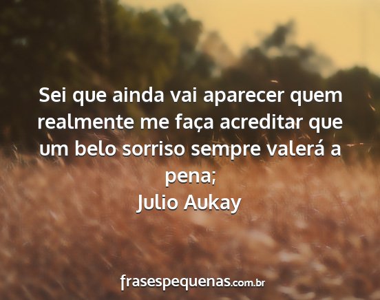 Julio Aukay - Sei que ainda vai aparecer quem realmente me...
