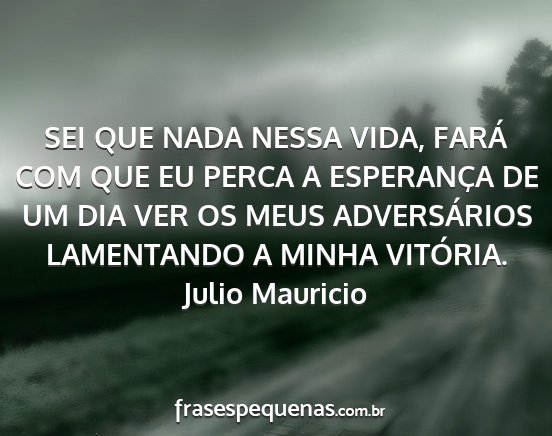 Julio Mauricio - SEI QUE NADA NESSA VIDA, FARÁ COM QUE EU PERCA A...