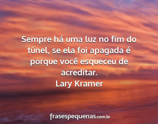 Lary Kramer - Sempre há uma luz no fim do túnel, se ela foi...