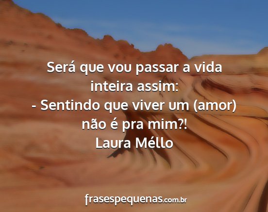 Laura Méllo - Será que vou passar a vida inteira assim: -...