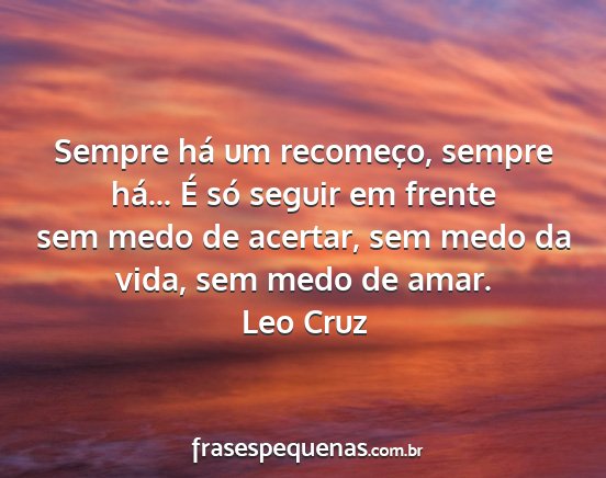 Leo Cruz - Sempre há um recomeço, sempre há... É só...