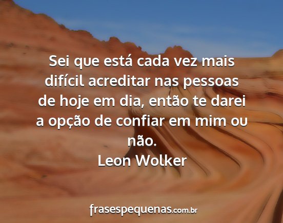 Leon Wolker - Sei que está cada vez mais difícil acreditar...