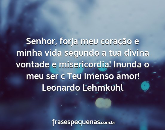 Leonardo Lehmkuhl - Senhor, forja meu coração e minha vida segundo...