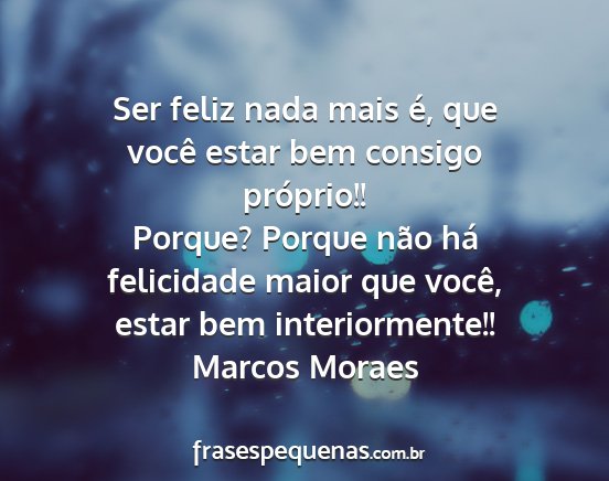Marcos Moraes - Ser feliz nada mais é, que você estar bem...