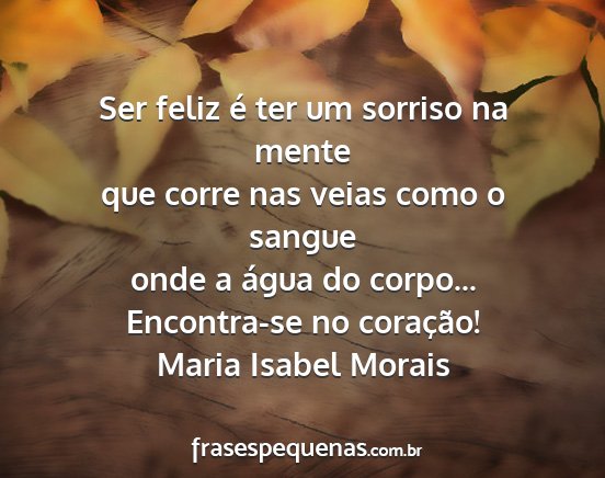 Maria Isabel Morais - Ser feliz é ter um sorriso na mente que corre...