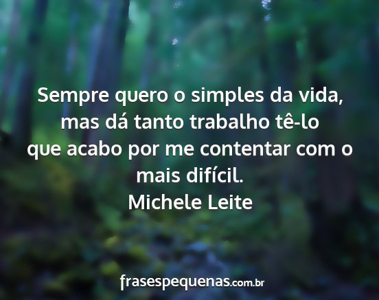 Michele Leite - Sempre quero o simples da vida, mas dá tanto...