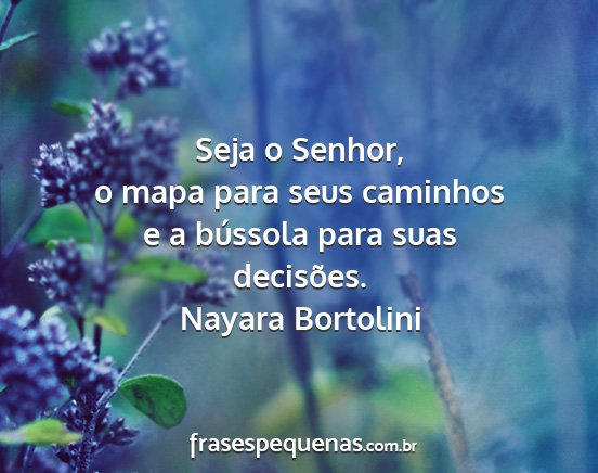Nayara Bortolini - Seja o Senhor, o mapa para seus caminhos e a...