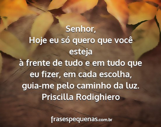 Priscilla Rodighiero - Senhor, Hoje eu só quero que você esteja à...