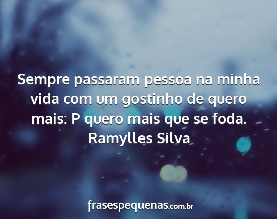 Ramylles Silva - Sempre passaram pessoa na minha vida com um...