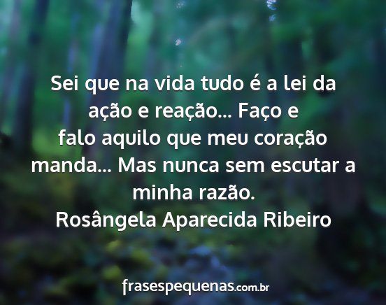 Rosângela Aparecida Ribeiro - Sei que na vida tudo é a lei da ação e...