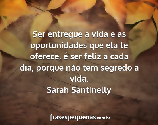 Sarah Santinelly - Ser entregue a vida e as oportunidades que ela te...