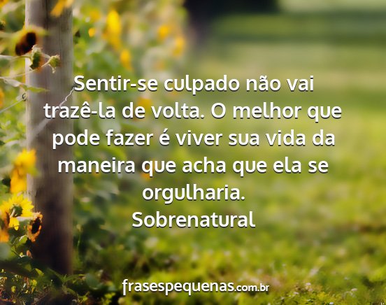 Sobrenatural - Sentir-se culpado não vai trazê-la de volta. O...