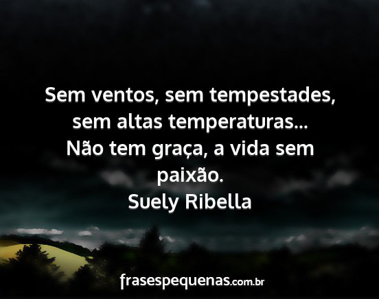 Suely Ribella - Sem ventos, sem tempestades, sem altas...
