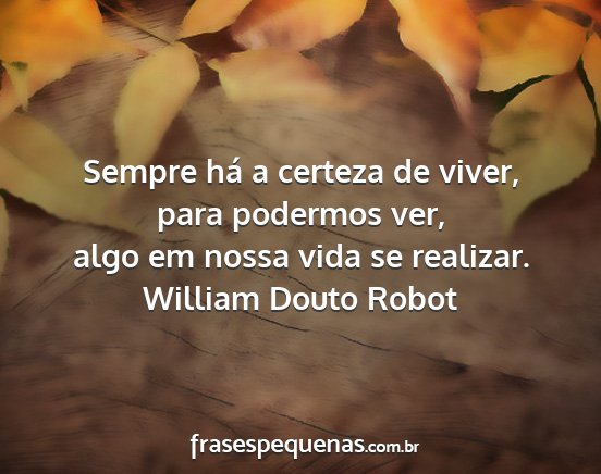 William Douto Robot - Sempre há a certeza de viver, para podermos ver,...