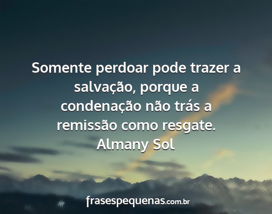 Almany Sol - Somente perdoar pode trazer a salvação, porque...