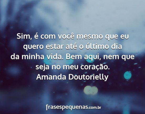 Amanda Doutorielly - Sim, é com você mesmo que eu quero estar até o...