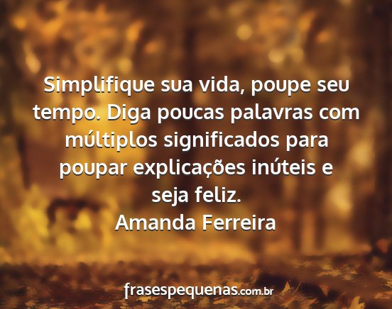 Amanda Ferreira - Simplifique sua vida, poupe seu tempo. Diga...