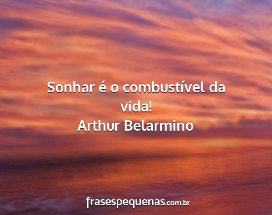 Arthur Belarmino - Sonhar é o combustível da vida!...