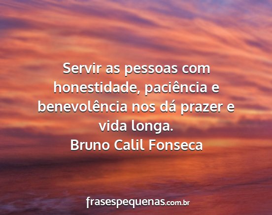 Bruno Calil Fonseca - Servir as pessoas com honestidade, paciência e...