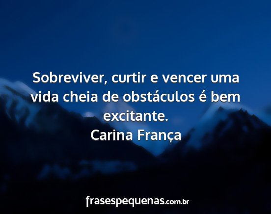 Carina França - Sobreviver, curtir e vencer uma vida cheia de...