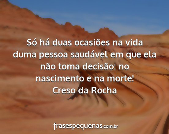 Creso da Rocha - Só há duas ocasiões na vida duma pessoa...