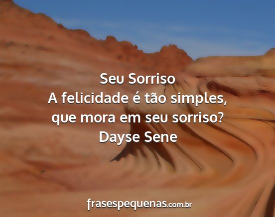 Dayse Sene - Seu Sorriso A felicidade é tão simples, que...